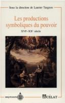 Cover of: Les Productions symboliques du pouvoir, XVIe-XXe siècle by sous la direction de Laurier Turgeon ; Claire Dolan ... [et al.].