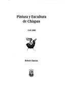 Cover of: Pintura y escultura de Chiapas, 1545-2000 by Roberto Chanona, Roberto Chanona