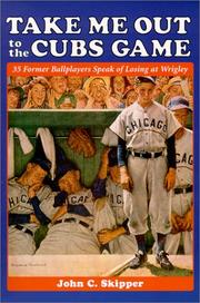 Cover of: Take Me Out to the Cubs Game: 35 Former Ballplayers Speak of Losing at Wrigley