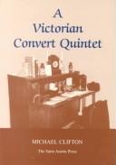 Cover of: A Victorian Convert Quintet: Studies in the Faith of Five Leading Victorian Converts to Catholicism from the Oxford Movement