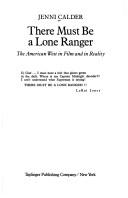 Cover of: There Must Be a Lone Ranger the American West in F by Jenni Calder, Jenni Calder