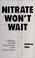 Cover of: Nitrate Won't Wait
