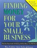 Cover of: Finding Money for Your Small Business: The One-Stop Guide to Raising All the Money Your Will Need