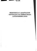 Cover of: Resistencia y adaptación nativas en las tierras bajas latinoamericanas
