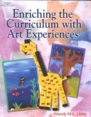 Cover of: Enriching the Curriculum with Art Experiences by Wendy M.L Libby