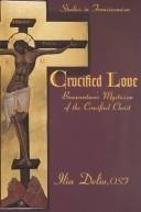Cover of: Crucified love: Bonaventure's mysticism of the crucified Christ.
