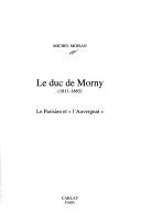 Cover of: Le duc de Morny: 1811-1868 : le parisien et "l'auvergnat"