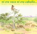 Cover of: Ni era vaca ni era caballo by Miguel Angel Jusayú, Miguel Angel Jusayú