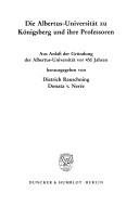 Cover of: Albertus-Universität zu Königsberg und ihre Professoren: aus Anlass der Gründung der Albertus-Universität vor 450 Jahren herausgegeben von Dietrich Rauschning Donata v. Nerée