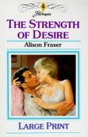 Cover of: The strength of desire by Alison Fraser