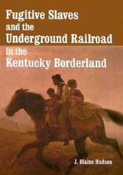 Fugitive slaves and the Underground Railroad in the Kentucky borderland by J. Blaine Hudson