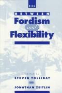 Cover of: Between Fordism and flexibility: the automobile industry and its workers