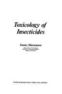 Toxicology of insecticides by Fumio Matsumura