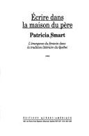Cover of: Écrire dans la maison du père by Patricia Smart