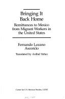 Cover of: Bringing It Back Home Remittances to Mexico from Migrant Workers in the United States (Monograph Series / Center for U.S.-Mexican Studies, Universi)