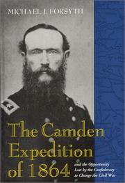 Cover of: The Camden Expedition of 1864 and the opportunity lost by the Confederacy to change the Civil War by Michael J. Forsyth