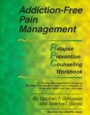 Cover of: Addiction-free pain management: the relapse prevention counseling workbook