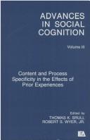 Cover of: Content and process specificity in the effects of prior experiences by edited by Thomas K. Srull, Robert S. Wyer, Jr. ; [contributions by Eliot R. Smith ... [et al.]]