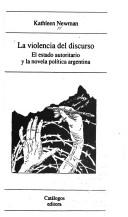 Cover of: violencia del discurso: el estado autoritario y la novela política argentina