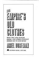 Cover of: empire's old clothes: what the Lone Ranger, Babar, and other innocent heroes do to our minds