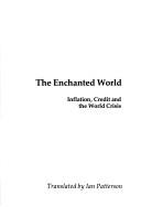 Cover of: enchanted world: inflation, credit, and the world crisis