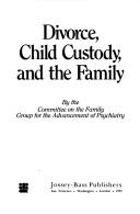 Cover of: Divorce, child custody, and the family by Group for the Advancement of Psychiatry. Committee on the Family.