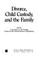Cover of: Divorce, child custody, and the family
