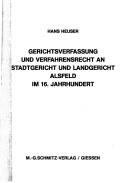Gerichtsverfassung und Verfahrensrecht an Stadtgericht und Landgericht Alsfeld im 16. Jahrhundert by Hans Heuser