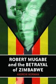 Cover of: Robert Mugabe and the betrayal of Zimbabwe by Andrew Norman