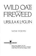 Cover of: Wild oats and fireweed by Ursula K. Le Guin