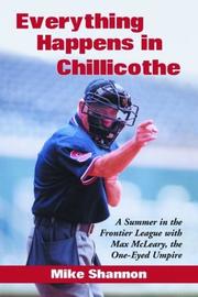 Cover of: Everything Happens in Chillicothe: A Summer in the Frontier League With Max McLeary, the One-Eyed Umpire