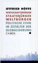 Cover of: Wirtschaftsb urger, Staatsb urger, Weltb urger: politische Ethik im Zeitalter der Globalisierung by Otfried H offe