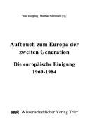 Cover of: Aufbruch zum Europa der zweiten Generation: die europäische Einigung 1969-1984