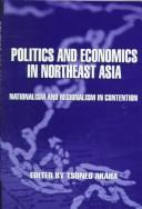 Politics and economics in northeast Asia by Tsuneo Akaha