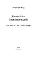 Cover of: Humanitäre Interventionsethik: was lehrt uns der Kosovo-Krieg?