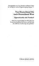 Cover of: Von Deutschland Ost nach Deutschland West: Oppositionelle oder Verräter? : haben die Ausreisewilligen der 80er Jahre den Prozess der friedlichen Revolution und das Ende der DDR eher beschleunigt oder gefährdet?