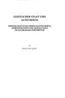 Cover of: Geistlicher Staat und altes Reich: frühneuzeitliche Herrschaftsformen, Administration und Hofhaltung im augsburger Fürstbistum