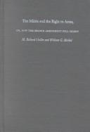 The militia and the right to arms, or, How the Second Amendment fell silent by H. Richard Uviller, William G. Merkel