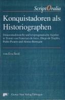 Cover of: Konquistadoren als Historiographen: diskurstraditionelle und textpragmatische Aspekte in Texten von Francisco de Jerez, Diego de Trujillo, Pedro Pizarro und Alonso Borregán