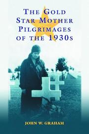 Cover of: The Gold Star Mother pilgrimages of the 1930s: overseas grave visitations by mothers and widows of fallen U.S. World War I soldiers