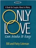 Cover of: Only love can make it easy: a workbook for couples about to marry