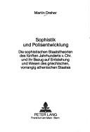 Cover of: Sophistik und Polisentwicklung: die sophistischen Staatstheorien des fünften Jahrhunderts v. Chr. und ihr Bezug auf Entstehung und Wesen des griechischen, vorrangig athenischen Staates