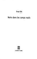 Cover of: Noirs dans les camps nazis by Serge Bile
