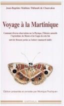 Cover of: Voyage à la Martinique: 1751-1756 : contenant diverses observations sur la physique, l'histoire naturelle, l'agriculture, les mœurs et les usages de cette isle. Suivi de Moments perdus, ou, Sottisier : manuscrit inédit