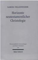 Cover of: Horizonte neutestamentlicher Christologie by Samuel Vollenweider