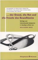 Cover of: Der Grund, die Not und die Freude des Bewusstseins by herausgegeben von Martin Asiáin ... [et al.].