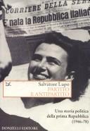 Cover of: Partito e antipartito: una storia politica della prima Repubblica, 1946-78