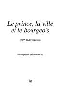 Cover of: Le prince, la ville et le bourgeois: XIVe-XVIIIe siècles