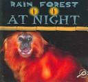 Cover of: Rain Forest at Night: Rain Forests Today (O'Hare, Ted, Rain Forests Today.)
