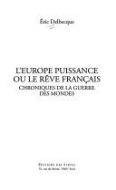 Cover of: L' Europe puissance ou le reve francais: chroniques de la guerre des mondes